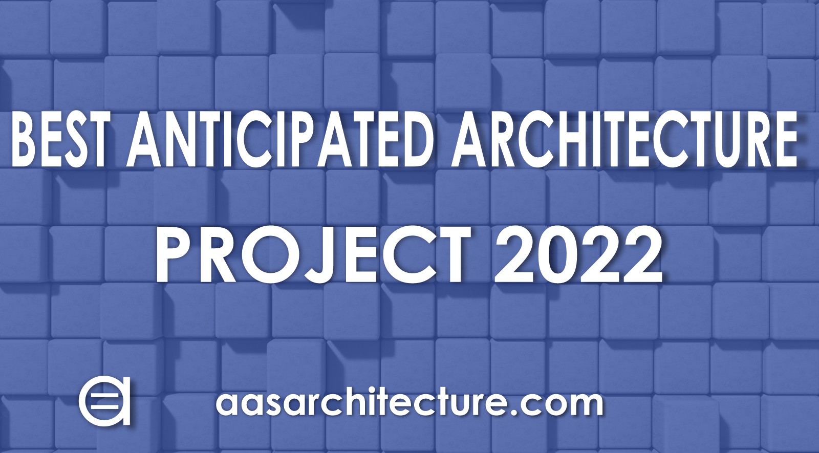 Best Anticipated Architecture Projects 2022